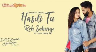 Hasdi Tu Reh Sohniye Lyrics – Parmish Verma – FeaturedLyrics
