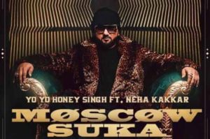 MOSCOW SUKA LYRICS – Yo Honey Singh | Neha Kakkar