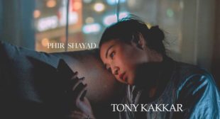 Phir Shayad – Tony Kakkar
