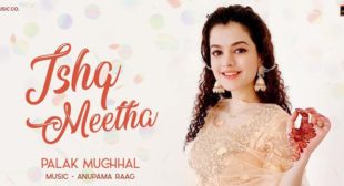Ishq Meetha Lyrics – Palak Muchhal