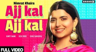 Ajj Kal Ajj Kal Song Lyrics – Nimrat Khaira