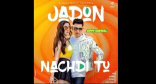 Jadon Nachdi Tu – Gippy Grewal