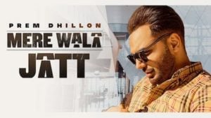 Mere Wala Jatt – Prem Dhillon | New Song