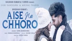 Aise Na Chhodo – Guru Randhawa
