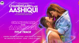 Chandigarh Kare Aashiqui Title Track Lyrics – Sachin Jigar