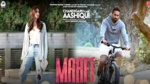 Maafi – Chandigarh Kare Aashiqui