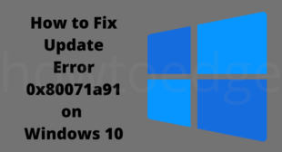 How To Fix Window 10 Error 0x80071a91?