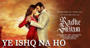 Ye Ishq Na Ho – Radhe Shyam Lyrics
