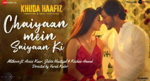 Khuda Haafiz 2 Song Chaiyaan Mein Saiyaan Ki
