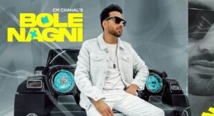 Bole Nagni Lyrics – Cm Chahal