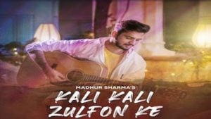 Kali Kali Zulfon Ke Lyrics – Madhur Sharma