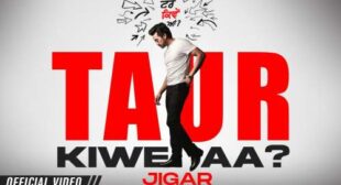 Taur Kiwe Aa Lyrics by Jigar