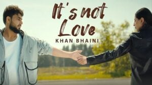 IT’S NOT LOVE LYRICS – Khan Bhaini