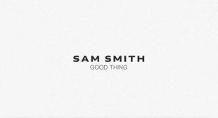 Good Thing Lyrics – Sam Smith