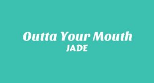 Outta Your Mouth Lyrics – JADE