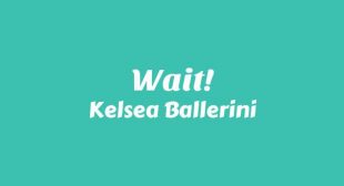 Wait! Lyrics – Kelsea Ballerini