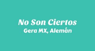 No Son Ciertos Lyrics – Gera MX