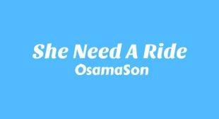 She Need A Ride Lyrics – OsamaSon