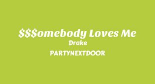 $$$OMEBODY LOVES ME Lyrics – Drake