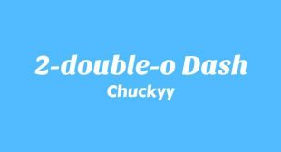 2-Double-O Dash Lyrics – Chuckyy