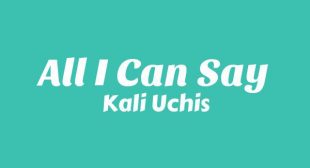 All I Can Say Lyrics – Kali Uchis