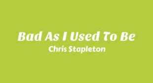 Bad As I Used To Be Lyrics – Chris Stapleton