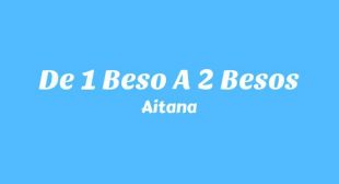 Lyrics of DE 1 BESO A 2 BESOS (English Translation) Song