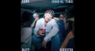 Dumb (Good Ol Time) Lyrics – Matt Schuster