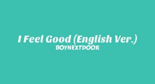 I Feel Good (English Ver.) Lyrics – BOYNEXTDOOR