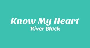 KNOW MY HEART Lyrics – River Black