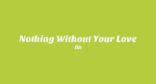 Nothing Without Your Love (English Translation) Lyrics – Jin (진)