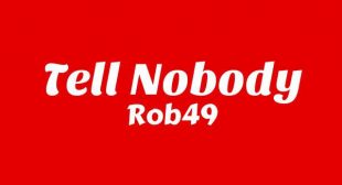 Tell Nobody Lyrics – Rob49