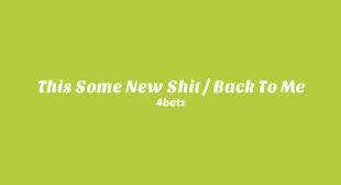 THIS SOME NEW SHIT  BACK TO ME Song Lyrics