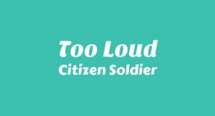 Too Loud Lyrics – Citizen Soldier