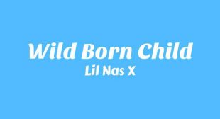 WILD BORN CHILD Lyrics – Lil Nas X