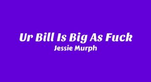 Ur Bill Is Big As Fuck Song Lyrics
