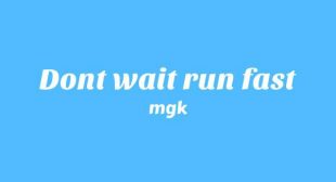 Dont wait run fast Lyrics