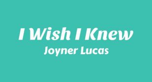 I Wish I Knew Lyrics – Joyner Lucas