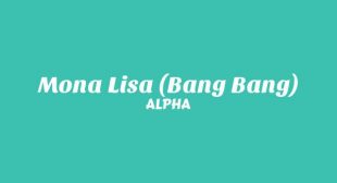 Lyrics of Mona Lisa (Bang Bang) Song