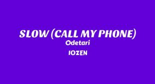 SLOW (CALL MY PHONE) Song Lyrics