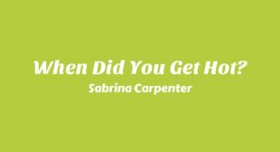 When Did You Get Hot? Lyrics – Sabrina Carpenter