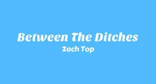 Between The Ditches Lyrics – Zach Top