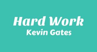 Hard Work Lyrics – Kevin Gates