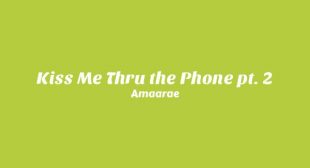Kiss Me Thru the Phone pt. 2 Lyrics – Amaarae
