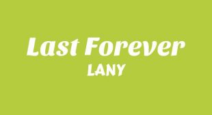 Last Forever Lyrics – LANY