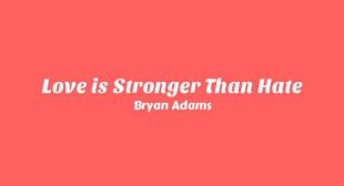 Lyrics of Love is Stronger Than Hate Song