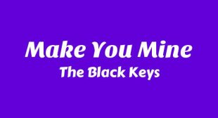 Make You Mine Lyrics – The Black Keys
