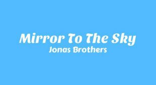 Mirror To The Sky Lyrics – Jonas Brothers
