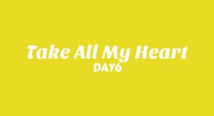 Take All My Heart Lyrics – DAY6