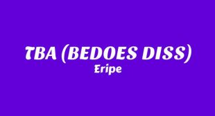 TBA (BEDOES DISS) Lyrics – Eripe